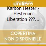 Karlton Hester - Hesterian Liberation ??? Karlton Hester And Hesterian Musicism cd