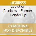 Evolution Rainbow - Former Gender Ep cd musicale di Evolution Rainbow