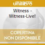 Witness - Witness-Live! cd musicale di Witness