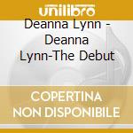 Deanna Lynn - Deanna Lynn-The Debut cd musicale di Deanna Lynn