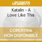 Katalin - A Love Like This cd