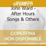 John Ward - After Hours Songs & Others cd