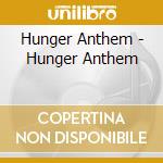 Hunger Anthem - Hunger Anthem cd musicale di Hunger Anthem