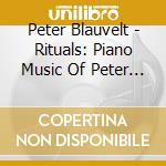 Peter Blauvelt - Rituals: Piano Music Of Peter Blauvelt