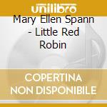 Mary Ellen Spann - Little Red Robin cd musicale di Mary Ellen Spann
