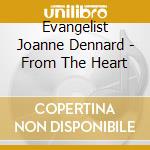 Evangelist Joanne Dennard - From The Heart cd musicale di Evangelist Joanne Dennard