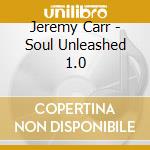 Jeremy Carr - Soul Unleashed 1.0 cd