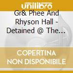Gr& Phee And Rhyson Hall - Detained @ The Border cd