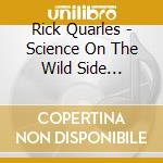 Rick Quarles - Science On The Wild Side Strikes Back cd