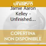 Jamie Aaron Kelley - Unfinished Business cd