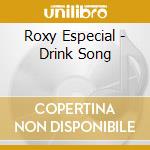Roxy Especial - Drink Song cd