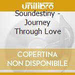 Soundestiny - Journey Through Love cd musicale di Soundestiny
