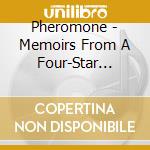 Pheromone - Memoirs From A Four-Star Attic cd