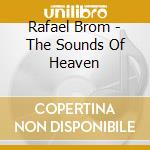 Rafael Brom - The Sounds Of Heaven cd musicale di Rafael Brom