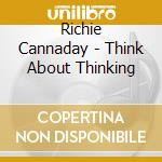 Richie Cannaday - Think About Thinking cd