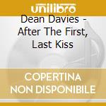 Dean Davies - After The First, Last Kiss cd