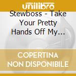 Stewboss - Take Your Pretty Hands Off My Heart cd