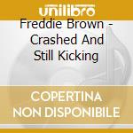 Freddie Brown - Crashed And Still Kicking cd