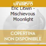 Eric Litwin - Mischievous Moonlight cd musicale di Eric Litwin