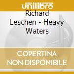 Richard Leschen - Heavy Waters