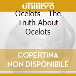 Ocelots - The Truth About Ocelots cd