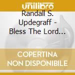 Randall S. Updegraff - Bless The Lord O My Soul cd musicale di Randall S. Updegraff