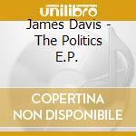 James Davis - The Politics E.P. cd musicale di James Davis