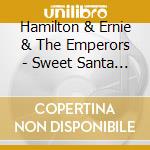 Hamilton & Ernie & The Emperors - Sweet Santa Barbara cd musicale di Hamilton & Ernie & The Emperors
