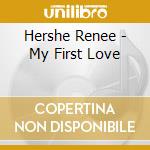 Hershe Renee - My First Love cd musicale di Hershe Renee