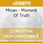 Minan - Moment Of Truth cd