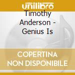 Timothy Anderson - Genius Is cd musicale di Timothy Anderson