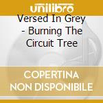 Versed In Grey - Burning The Circuit Tree cd