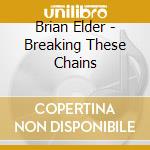 Brian Elder - Breaking These Chains cd