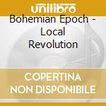 Bohemian Epoch - Local Revolution cd