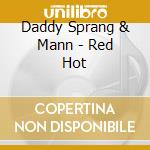 Daddy Sprang & Mann - Red Hot cd