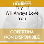 Tey - I Will Always Love You cd