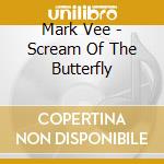 Mark Vee - Scream Of The Butterfly cd