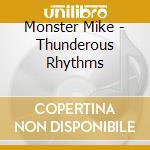Monster Mike - Thunderous Rhythms cd musicale di Monster Mike