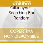 Zallanayver - Searching For Random cd