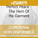 Perfect Peace - The Hem Of His Garment cd