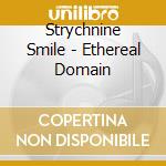 Strychnine Smile - Ethereal Domain cd