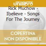 Rick Muchow - Ibelieve - Songs For The Journey cd