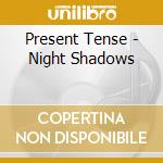 Present Tense - Night Shadows cd