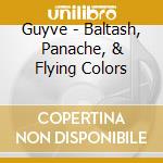 Guyve - Baltash, Panache, & Flying Colors cd