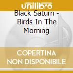Black Saturn - Birds In The Morning cd
