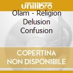 Olam - Religion Delusion Confusion cd