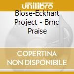 Blose-Eckhart Project - Bmc Praise cd