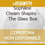 Sophiline Cheam Shapiro - The Glass Box cd