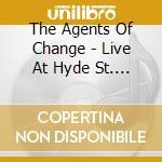 The Agents Of Change - Live At Hyde St. Studios- Across The Wires Session cd