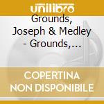 Grounds, Joseph & Medley - Grounds, Joseph & Medley cd